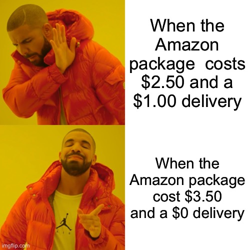 The Amazon package | When the Amazon package  costs $2.50 and a $1.00 delivery; When the Amazon package cost $3.50 and a $0 delivery | image tagged in memes,drake hotline bling | made w/ Imgflip meme maker