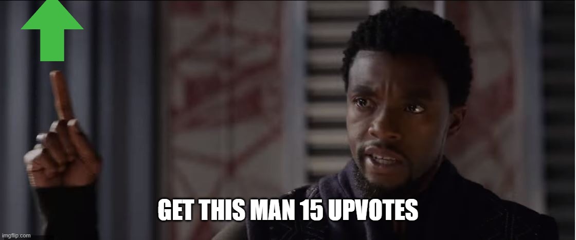 get this man a shield | GET THIS MAN 15 UPVOTES | image tagged in get this man a shield | made w/ Imgflip meme maker