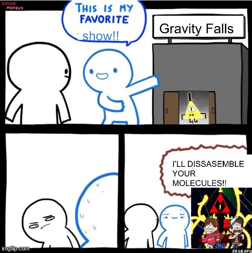 Sooo true lol | image tagged in memes,gravity falls,i'll disassemble your molecules,oop,uhhhhh,i can explain | made w/ Imgflip meme maker