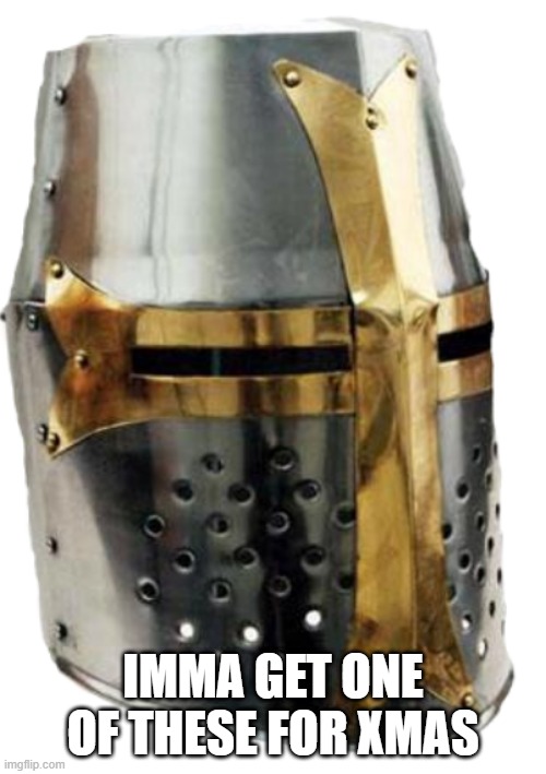 time to fight lewd like a pro | IMMA GET ONE OF THESE FOR XMAS | image tagged in crusader helmet | made w/ Imgflip meme maker