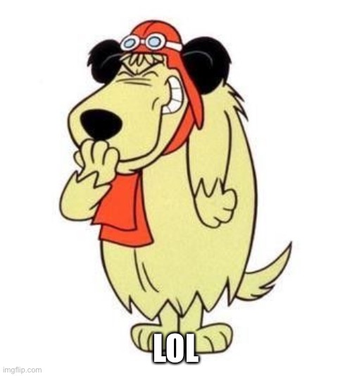 Muttley laughing | LOL | image tagged in muttley laughing | made w/ Imgflip meme maker