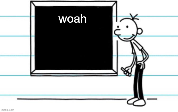 diary of a wimpy kid | woah | image tagged in diary of a wimpy kid | made w/ Imgflip meme maker