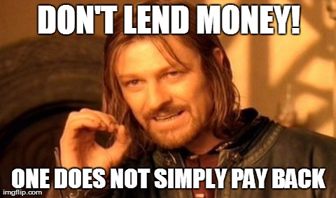 Don't Lend Money | DON'T LEND MONEY! ONE DOES NOT SIMPLY PAY BACK | image tagged in memes,one does not simply,money | made w/ Imgflip meme maker