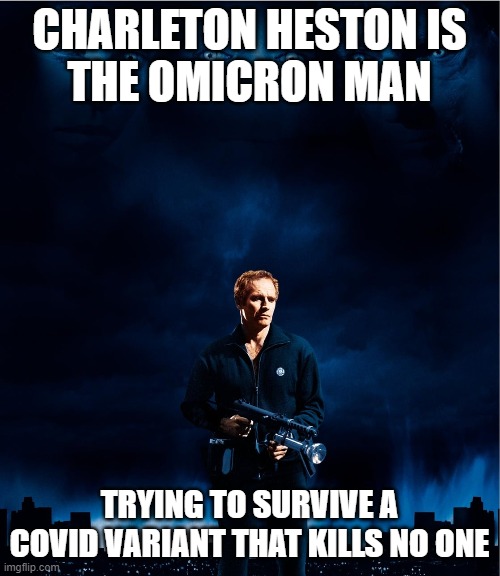 Omicron Man | CHARLETON HESTON IS
THE OMICRON MAN; TRYING TO SURVIVE A COVID VARIANT THAT KILLS NO ONE | image tagged in covid,movie,heston,satire | made w/ Imgflip meme maker
