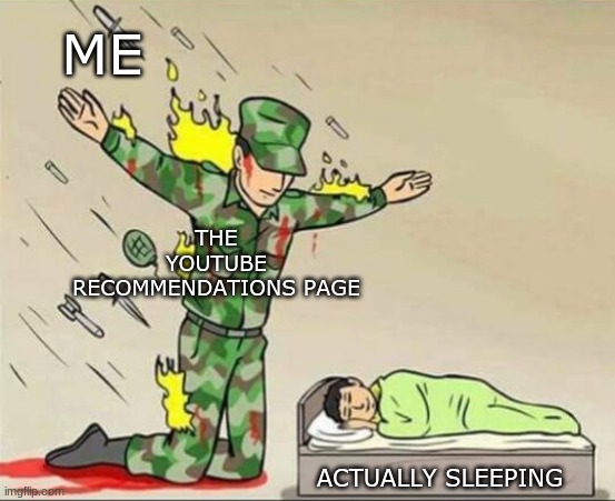 Soldier protecting sleeping child | ME; THE YOUTUBE RECOMMENDATIONS PAGE; ACTUALLY SLEEPING | image tagged in soldier protecting sleeping child,memes,youtube,sleep,funny memes,oh wow are you actually reading these tags | made w/ Imgflip meme maker