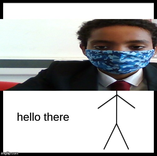 Henok Gebremariam Gebreslasie | hello there | image tagged in memes,be like bill | made w/ Imgflip meme maker
