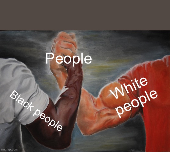 People | People; White people; Black people | image tagged in memes,epic handshake | made w/ Imgflip meme maker