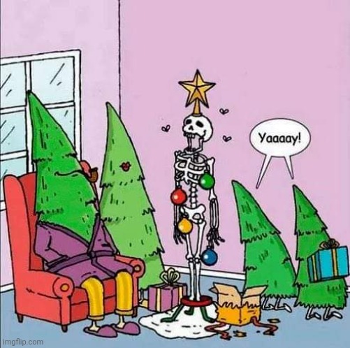 Meanwhile, in an alternate universe... | image tagged in christmas memes,comics,skeleton,christmas tree,alternate reality | made w/ Imgflip meme maker