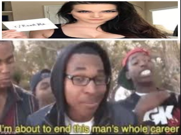 im about to end this mans whole carrer | image tagged in im about to end this mans whole carrer | made w/ Imgflip meme maker