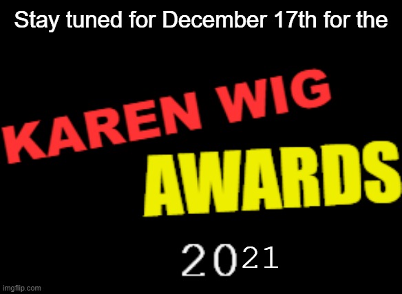 https://discord.gg/yXFe6FQH?event=918530041548267521 | Stay tuned for December 17th for the; 21 | image tagged in karen wig awards 21st century logo | made w/ Imgflip meme maker
