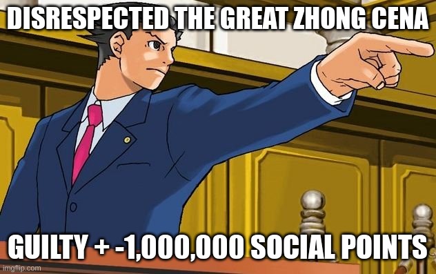 Zhong xina | DISRESPECTED THE GREAT ZHONG CENA; GUILTY + -1,000,000 SOCIAL POINTS | image tagged in ace attorney 17th admendment | made w/ Imgflip meme maker