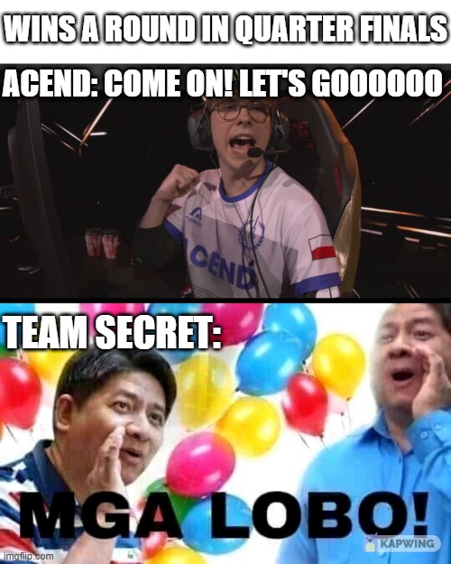 Acend vs Team Secret match yesterday #vct | WINS A ROUND IN QUARTER FINALS; ACEND: COME ON! LET'S GOOOOOO; TEAM SECRET: | image tagged in philippines | made w/ Imgflip meme maker