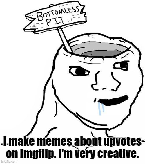 I make memes about upvotes on Imgflip. I'm very creative. | image tagged in brainlet wojak dumb | made w/ Imgflip meme maker
