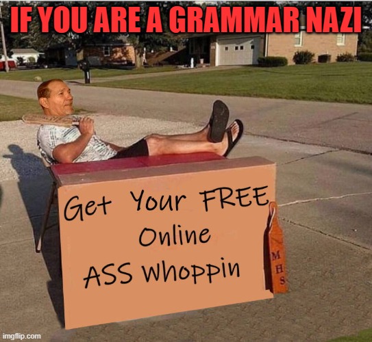 IF YOU ARE A GRAMMAR NAZI | made w/ Imgflip meme maker