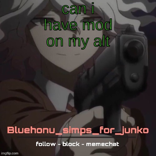 honu's nagito gun temp (thanks suga!!!!) | can i have mod on my alt | image tagged in honu's nagito gun temp thanks suga | made w/ Imgflip meme maker