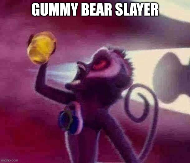 s T E v E | GUMMY BEAR SLAYER | made w/ Imgflip meme maker