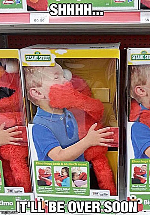 Don’t worry it’ll be all over soon….. | image tagged in elmo | made w/ Imgflip meme maker