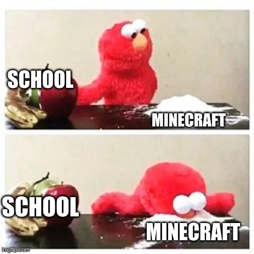 ElmoLikesMinecraft | SCHOOL; MINECRAFT; SCHOOL; MINECRAFT | image tagged in elmo cocaine,minecraft | made w/ Imgflip meme maker
