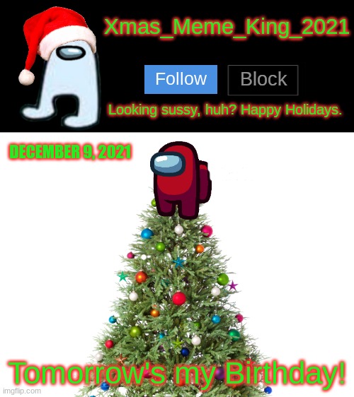 Yay :) | DECEMBER 9, 2021; Tomorrow's my Birthday! | image tagged in xmas_meme_king_2021 announcement template,birthday | made w/ Imgflip meme maker