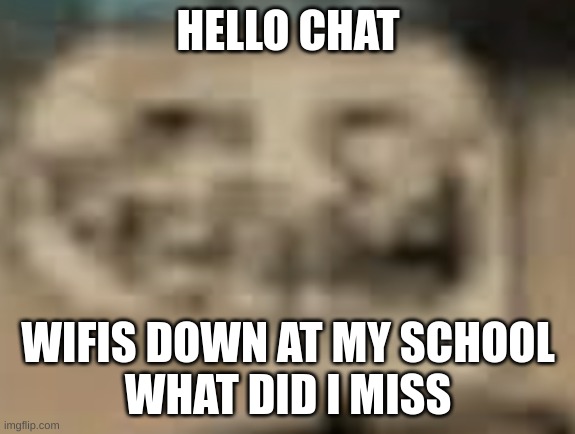 i saw someone in a dream hoodie. i fear that there may be dream stans in my area. | HELLO CHAT; WIFIS DOWN AT MY SCHOOL
WHAT DID I MISS | made w/ Imgflip meme maker