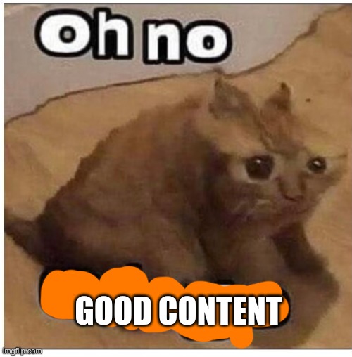 GOOD CONTENT | made w/ Imgflip meme maker