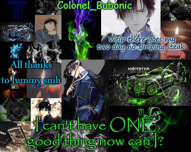 A tidbit of things I like | Welp there goes my two day no simping steak; All thanks to Jummy smh; I can't have ONE good thing now can I? | image tagged in a tidbit of things i like | made w/ Imgflip meme maker