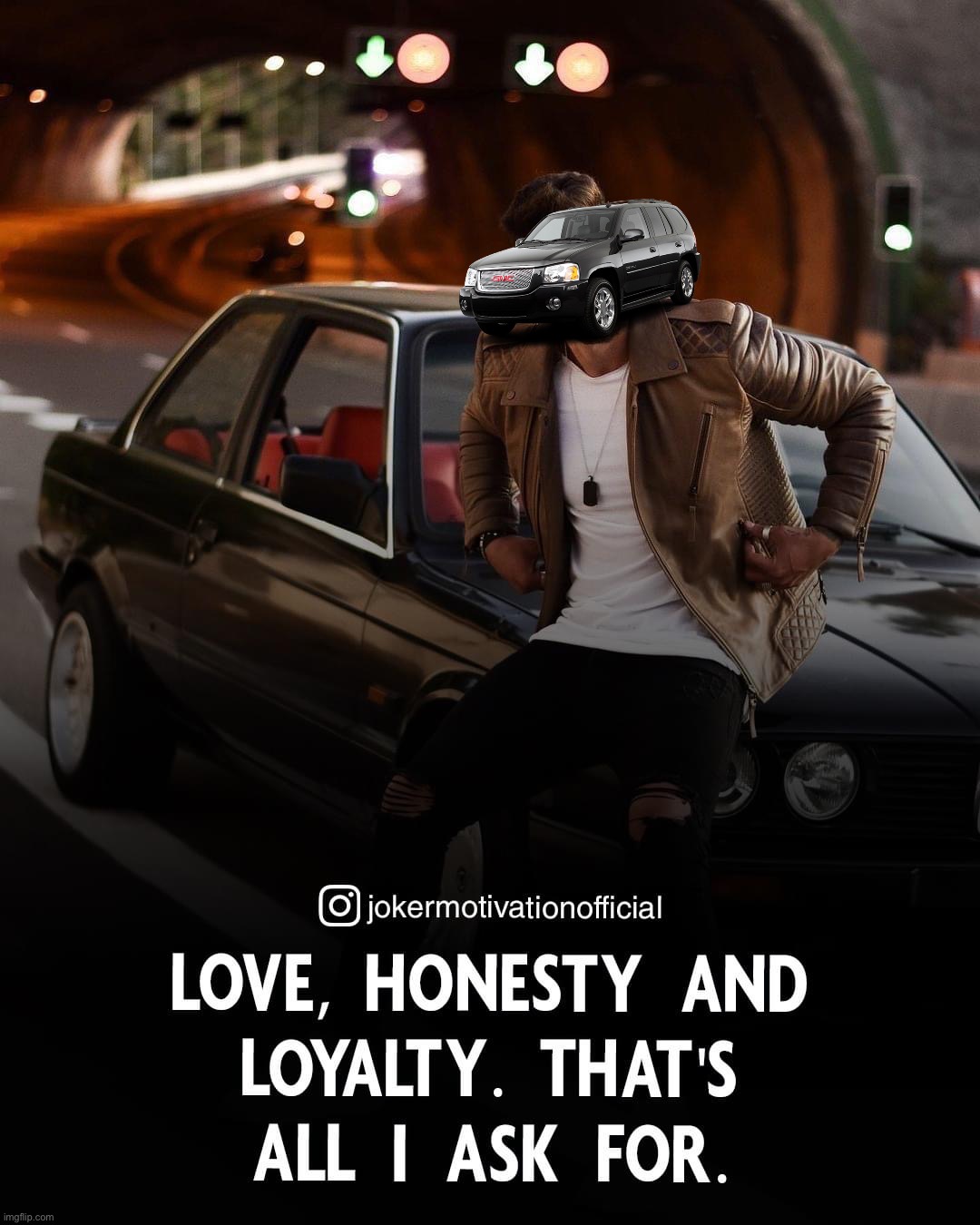 Seems legit | image tagged in love honesty and loyalty,love,honesty,loyalty,seems,legit | made w/ Imgflip meme maker