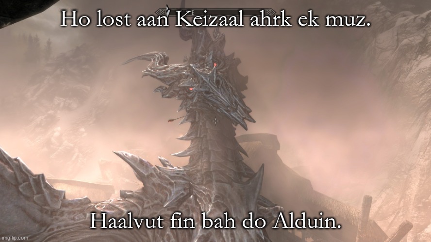 Alduin | Ho lost aan Keizaal ahrk ek muz. Haalvut fin bah do Alduin. | image tagged in alduin | made w/ Imgflip meme maker