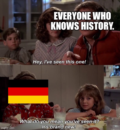 Hey, I've seen this one | EVERYONE WHO KNOWS HISTORY. | image tagged in hey i've seen this one | made w/ Imgflip meme maker