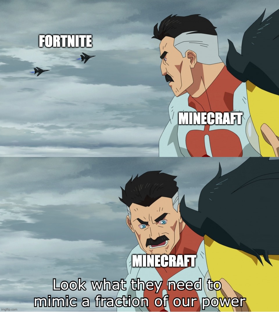 Look What They Need To Mimic A Fraction Of Our Power | FORTNITE MINECRAFT MINECRAFT | image tagged in look what they need to mimic a fraction of our power | made w/ Imgflip meme maker