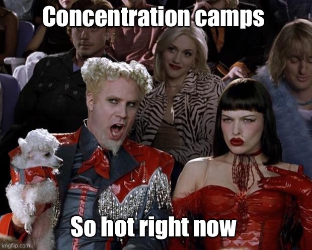 Progressives love em | Concentration camps; So hot right now | image tagged in memes,mugatu so hot right now,politics lol | made w/ Imgflip meme maker