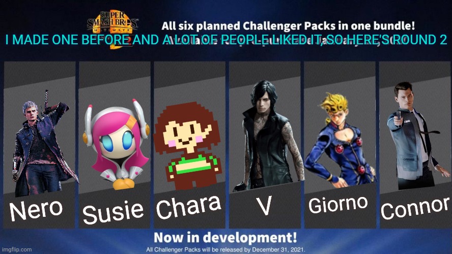 You guys liked the last one almost a year ago, so here's another one | I MADE ONE BEFORE AND A LOT OF PEOPLE LIKED IT, SO HERE'S ROUND 2; Chara; V; Giorno; Connor; Susie; Nero | image tagged in fighter pass,devil may cry,kirby,undertale,jojo,detroit become human | made w/ Imgflip meme maker