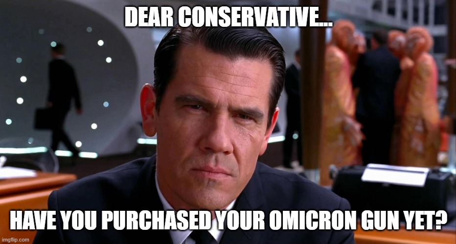 one gun for every scare | DEAR CONSERVATIVE... HAVE YOU PURCHASED YOUR OMICRON GUN YET? | image tagged in conservative,republican,trump supporter,covid,liberal,trump | made w/ Imgflip meme maker