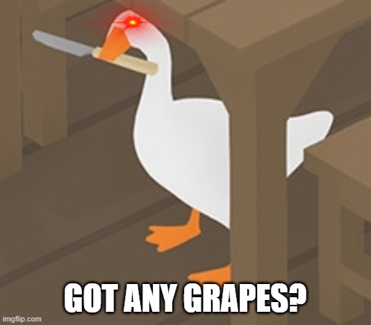 Got any Grapes? | GOT ANY GRAPES? | image tagged in peace was never an option | made w/ Imgflip meme maker