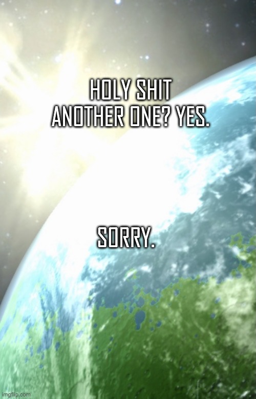 https://imgflip.com/i/5x9tgt | HOLY SHIT ANOTHER ONE? YES. SORRY. | image tagged in enderhomiewastaken announcement template | made w/ Imgflip meme maker