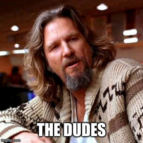 Confused Lebowski Meme | THE DUDES | image tagged in memes,confused lebowski | made w/ Imgflip meme maker