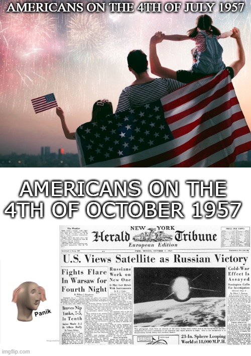 Sputnik | AMERICANS ON THE 4TH OF JULY 1957; AMERICANS ON THE 4TH OF OCTOBER 1957 | image tagged in blank white template,russia | made w/ Imgflip meme maker