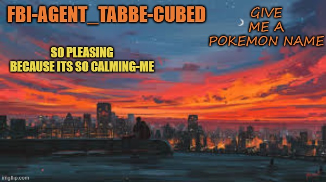 birbbbb | GIVE ME A POKEMON NAME | image tagged in my sunset temp p | made w/ Imgflip meme maker