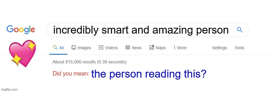 did you mean the legend reading this? | incredibly smart and amazing person; the person reading this? | image tagged in did you mean | made w/ Imgflip meme maker