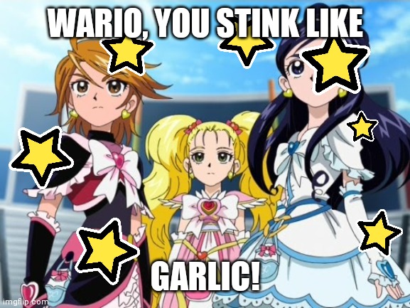 Wario Stinks | WARIO, YOU STINK LIKE; GARLIC! | image tagged in pretty cure max heart | made w/ Imgflip meme maker