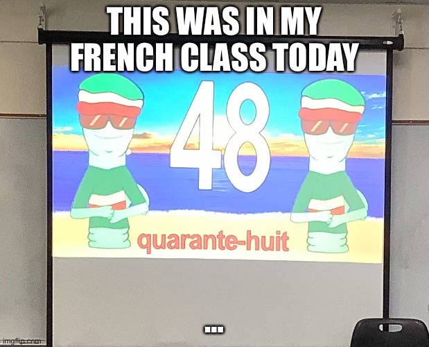 … | THIS WAS IN MY FRENCH CLASS TODAY; … | image tagged in disturbed,worm | made w/ Imgflip meme maker