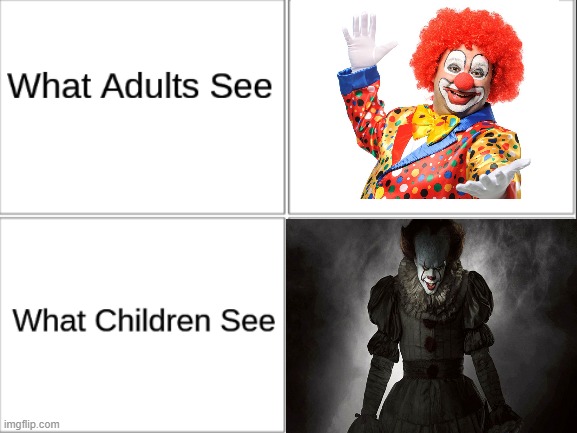 ahh | image tagged in what adults see what children see,scary clown | made w/ Imgflip meme maker