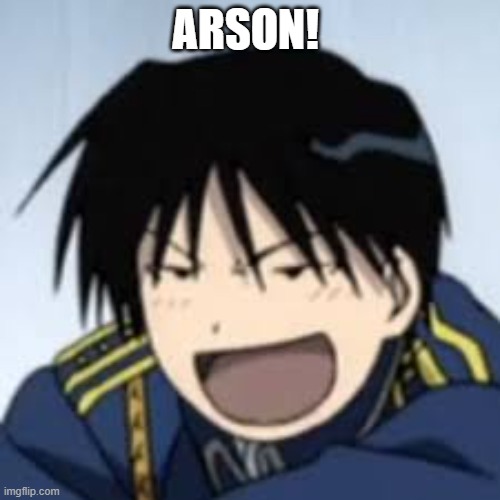 :D | ARSON! | image tagged in d | made w/ Imgflip meme maker
