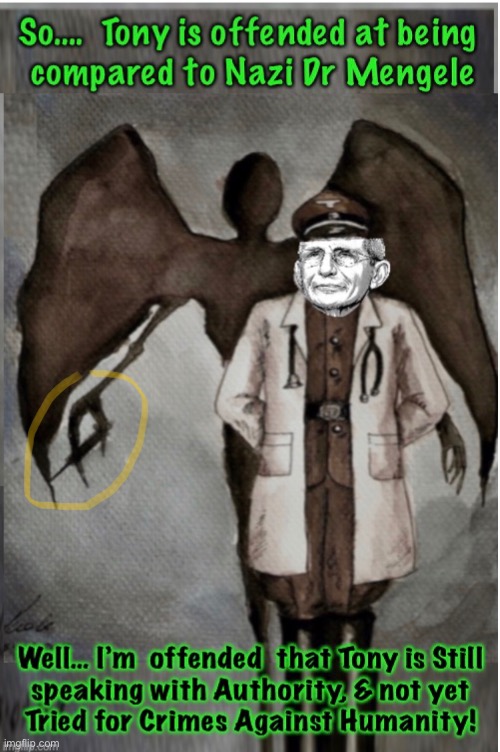 He’s an Angel !   -   THE Angel of Death | image tagged in memes,fauci,joseph mengele,his bioweapon virus and bioweapon vaccine,kill and maim kids youve gone too far | made w/ Imgflip meme maker