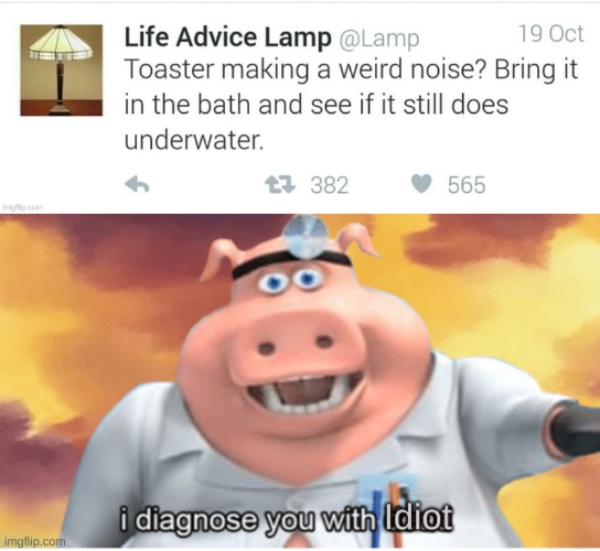 I'll try it sometime | image tagged in i diagnose you with idiot,lamp,advice from lamp | made w/ Imgflip meme maker