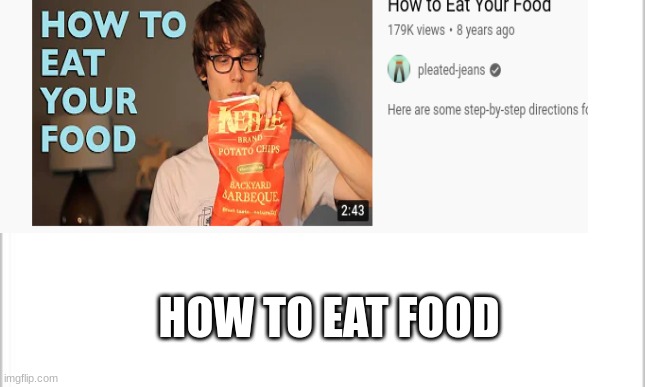 How to eat you food | HOW TO EAT FOOD | image tagged in food,chips | made w/ Imgflip meme maker