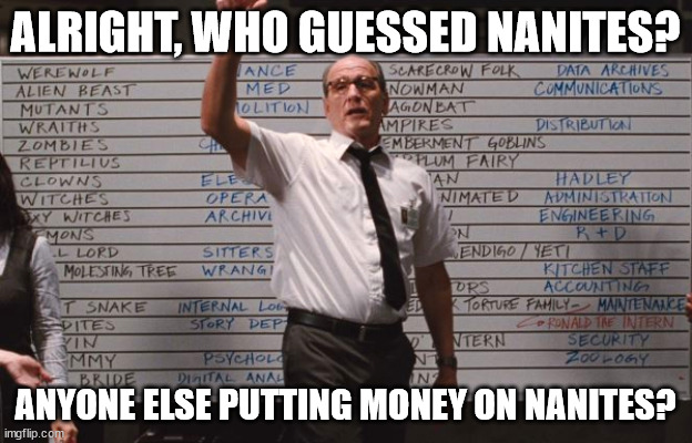 Cabin the the woods | ALRIGHT, WHO GUESSED NANITES? ANYONE ELSE PUTTING MONEY ON NANITES? | image tagged in cabin the the woods | made w/ Imgflip meme maker