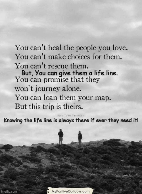 Life | But, You can give them a life line. Knowing the life line is always there if ever they need it! | image tagged in friends | made w/ Imgflip meme maker