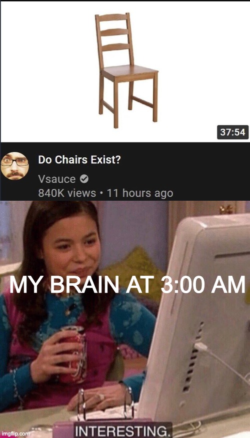 Every middle schooler ever | MY BRAIN AT 3:00 AM | image tagged in icarly interesting | made w/ Imgflip meme maker