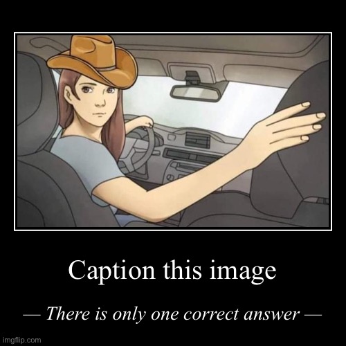 Example of wrong answer: Western lady backing up | image tagged in funny,demotivationals,example,of,wrong,answer | made w/ Imgflip demotivational maker